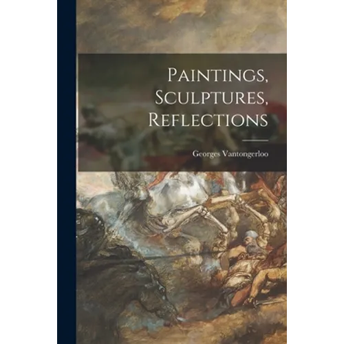 Paintings, Sculptures, Reflections - Paperback