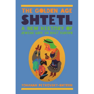 The Golden Age Shtetl: A New History of Jewish Life in East Europe - Paperback