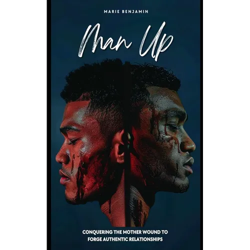 Man Up: Conquering the Mother Wound to Forge Authentic Relationships - Paperback