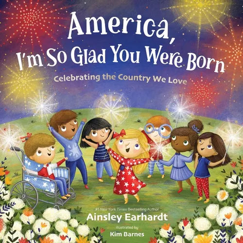 America, I'm So Glad You Were Born: Celebrating the Country We Love - Hardcover