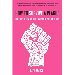 How to Survive a Plague: The Story of How Activists and Scientists Tamed AIDS - Paperback