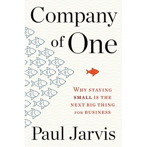 Company of One: Why Staying Small Is the Next Big Thing for Business - Paperback