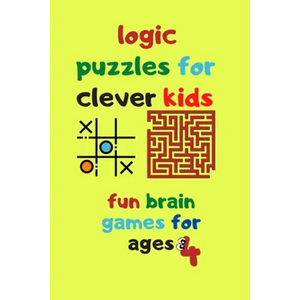 logic puzzles for clever kids fun brain games for ages 4: Fun brain games for ages 4 & up Maze-Tic Tac Toe -Hangman and more - Paperback