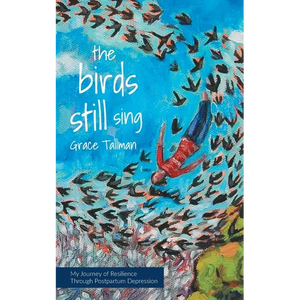 The Birds Still Sing: My Journey of Resilience Through Postpartum Depression - Paperback