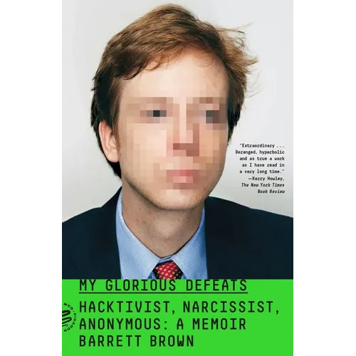 My Glorious Defeats: Hacktivist, Narcissist, Anonymous: A Memoir - Paperback