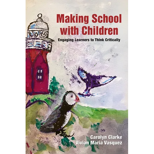 Making School with Children: Engaging Learners to Think Critically - Paperback