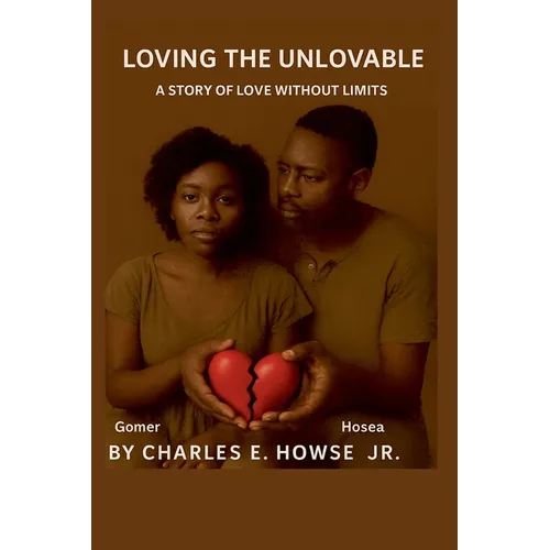 Loving the Unlovable: A Story of Love Without Limits - Paperback