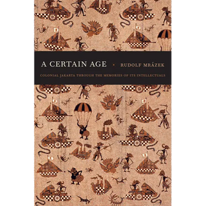 A Certain Age: Colonial Jakarta through the Memories of Its Intellectuals - Paperback