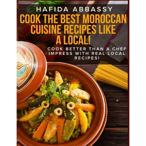 Cook The Best Moroccan Cuisine Recipes like a Local - Paperback