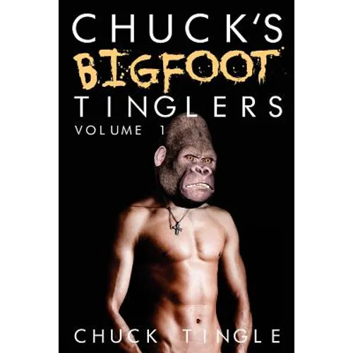 Chuck's Bigfoot Tinglers: Volume 1 - Paperback