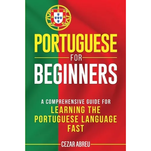 Portuguese for Beginners: A Comprehensive Guide for Learning the Portuguese Language Fast - Paperback