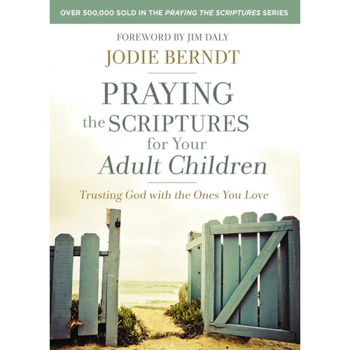 Praying the Scriptures for Your Adult Children: Trusting God with the Ones You Love - Paperback