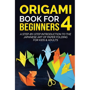Origami Book for Beginners 4: A Step-by-Step Introduction to the Japanese Art of Paper Folding for Kids & Adults - Paperback