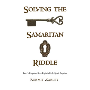 Solving the Samaritan Riddle: Peter's Kingdom Keys Explain Early Spirit Baptism - Paperback