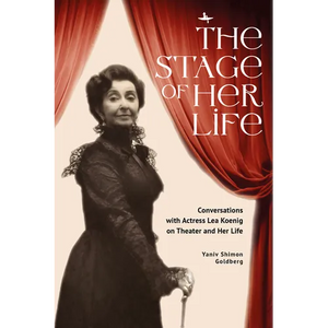The Stage of Her Life: Conversations with Actress Lea Koenig on Theater and Her Life - Hardcover