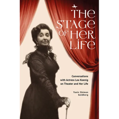The Stage of Her Life: Conversations with Actress Lea Koenig on Theater and Her Life - Hardcover