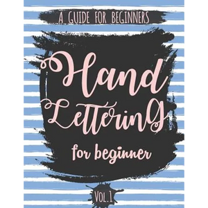 Hand Lettering For Beginner Volume1: A Calligraphy and Hand Lettering Guide For Beginner - Alphabet Drill, Practice and Project: Hand Lettering - Paperback