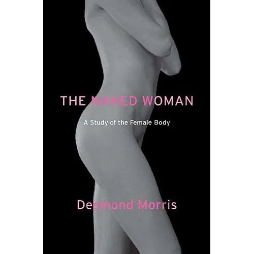 The Naked Woman: A Study of the Female Body - Paperback