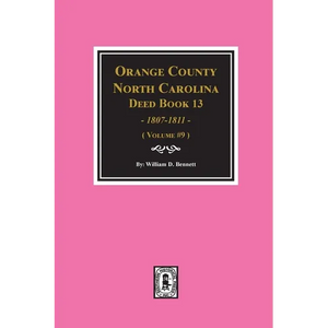 Orange County, North Carolina Deed Books 13, 1808-1811. (Volume #9) - Paperback