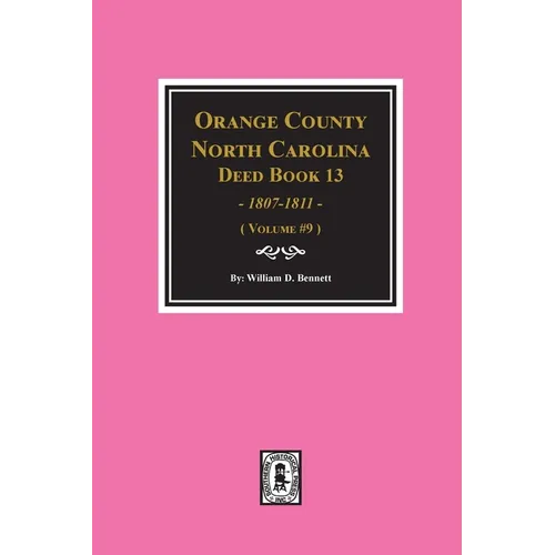 Orange County, North Carolina Deed Books 13, 1808-1811. (Volume #9) - Paperback