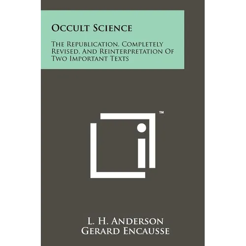Occult Science: The Republication, Completely Revised, and Reinterpretation of Two Important Texts - Paperback