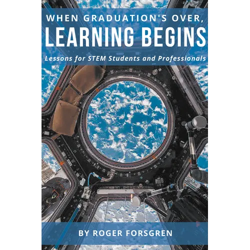 When Graduation's Over, Learning Begins: Lessons for STEM Students and Professionals - Paperback
