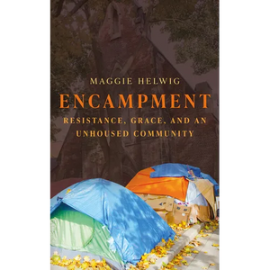 Encampment: Resistance, Grace, and an Unhoused Community - Paperback