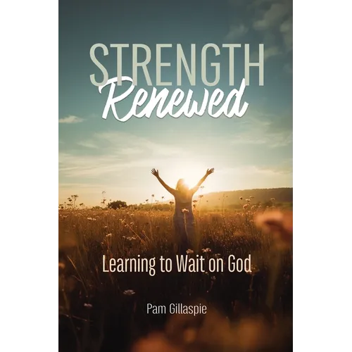 Strength Renewed: Learning to Wait on God - Paperback