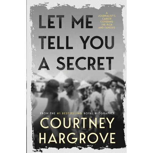 Let Me Tell You a Secret: A Journalist's Career Covering the Rich and Famous - Paperback