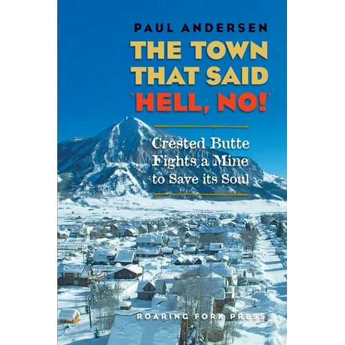 The Town that Said 'Hell, No!': Crested Butte Fights a Mine to Save its Soul - Paperback