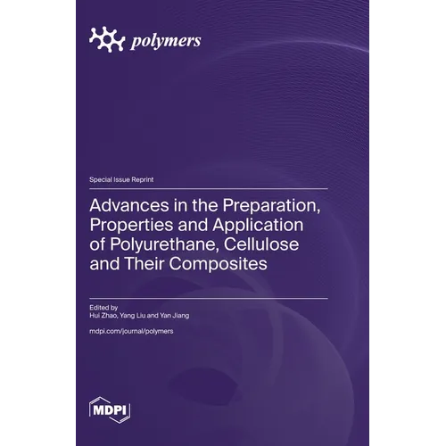 Advances in the Preparation, Properties and Application of Polyurethane, Cellulose and Their Composites - Hardcover