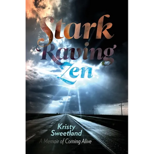 Stark Raving Zen: A Memoir of Coming Alive - Paperback
