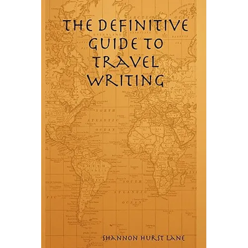 The Definitive Guide to Travel Writing - Paperback