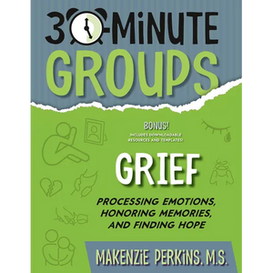 30-Minute Groups: Grief: Processing Emotions, Honoring Memories, and Finding Hope - Paperback