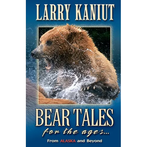 Bear Tales for the Ages: From Alaska and Beyond - Paperback