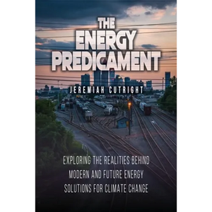 The Energy Predicament: Exploring The Realities Behind Modern and Future Energy Solutions for Climate Change - Paperback