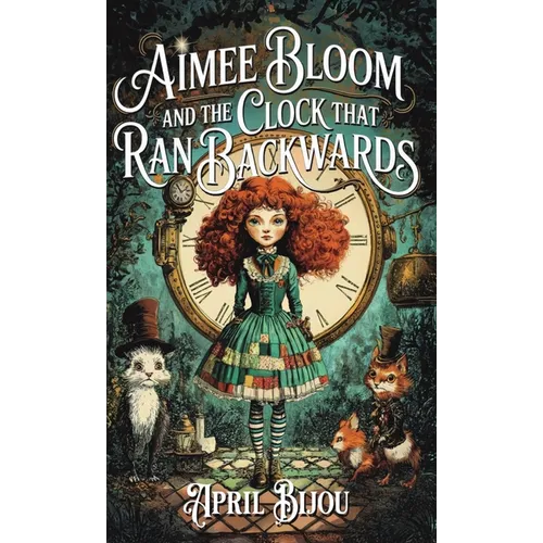 Aimee Bloom and the Clock That Ran Backwards - Hardcover
