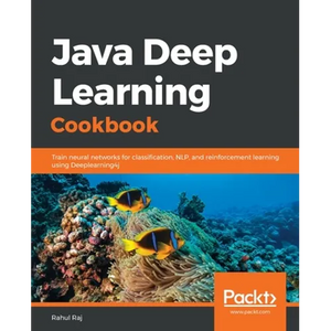Java Deep Learning Cookbook - Paperback