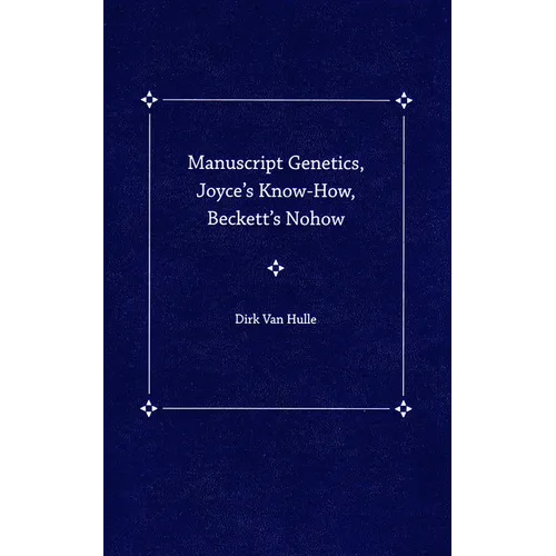Manuscript Genetics, Joyce's Know-How, Beckett's Nohow - Paperback
