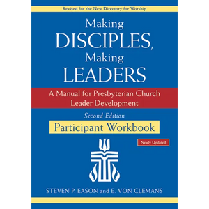 Making Disciples, Making Leaders--Participant Workbook, Updated Second Edition: A Manual for Presbyterian Church Leader Development - Paperback