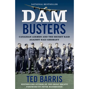 Dam Busters: Canadian Airmen and the Secret Raid Against Nazi Germany - Paperback