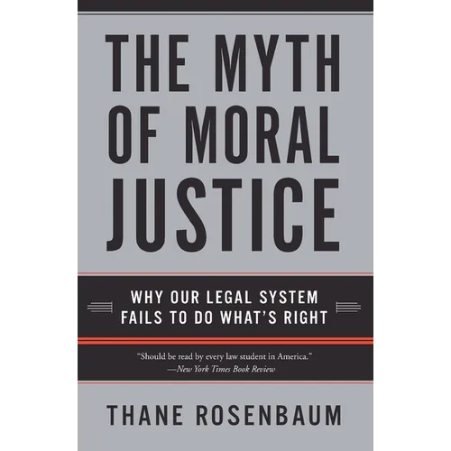 The Myth of Moral Justice: Why Our Legal System Fails to Do What's Right - Paperback