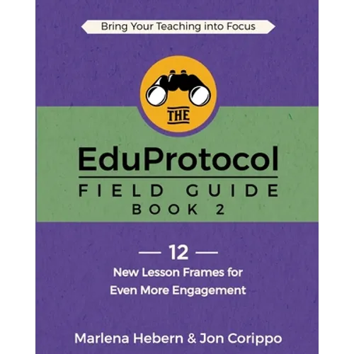 The EduProtocol Field Guide: Book 2: 12 New Lesson Frames for Even More Engagement - Paperback
