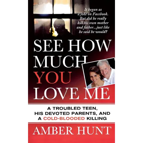 See How Much You Love Me: A Troubled Teen, His Devoted Parents, and a Cold-Blooded Killing - Paperback