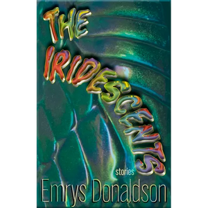 The Iridescents: Stories - Paperback