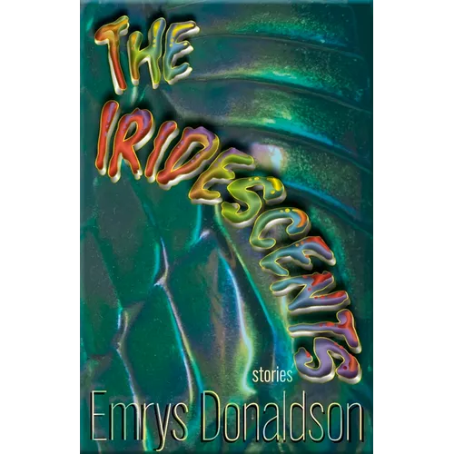 The Iridescents: Stories - Paperback