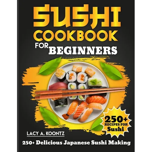 Sushi Cookbook for Beginners: 250+ Delicious Japanese Sushi Making - Paperback