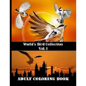 World's Bird Collection: Adult Coloring Book Birds Vol I, Advanced Realistic Bird Coloring Book for Adults: Adult Coloring Books - Paperback