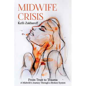 Midwife Crisis: From Trust to Trauma - A Midwife's Journey Through a Broken System - Paperback