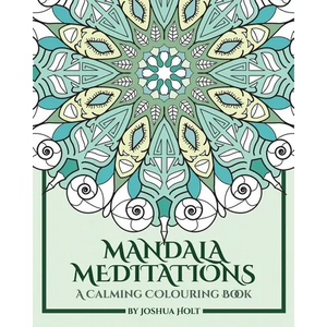 Mandala Meditations: A Calming Colouring Book (Adult colouring book for stress relief, zen mandala colouring, relaxing colouring book) - Paperback
